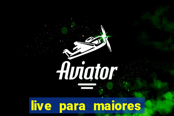 live para maiores de 18